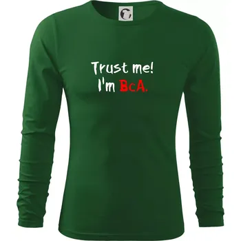 Pánské oblečení Trust me I´m BcA. / Věř mi jsem BcA. - Triko s dlouhým rukávem FIT-T long sleeve - M ( Lahvově zelená )