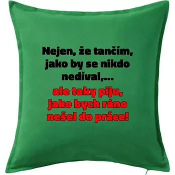 Polštář Tančím a piju - Polštář 50x50 - 50x50 - Pouze potah ( Středně zelená )