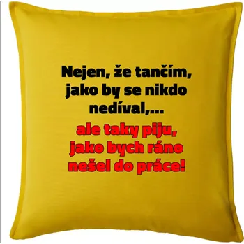 Polštář Tančím a piju - Polštář 50x50 - 50x50 - Pouze potah ( Žlutá )