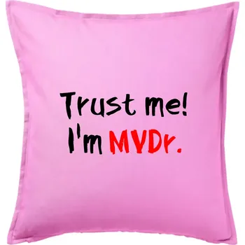 Polštář Trust me I´m MVDr. / Věř mi jsem MVDr. - Polštář 50x50 - 50x50 - Pouze potah ( Růžová )