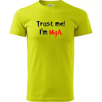 Trust me I´m MgA. / Věř mi jsem MgA. - Klasické pánské triko vyšší gramáže - M ( Limetková )
