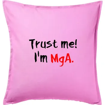Polštář Trust me I´m MgA. / Věř mi jsem MgA. - Polštář 50x50 - 50x50 - Pouze potah ( Růžová )