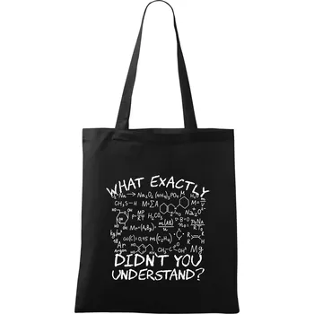 What exactly didnt you understand Chemistry - Taška bavlněná - 42 x 38 cm ( Černá )