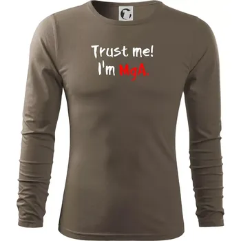 Pánské oblečení Trust me I´m MgA. / Věř mi jsem MgA. - Triko s dlouhým rukávem FIT-T long sleeve - M ( Army )
