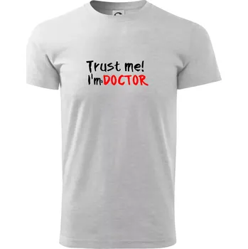 Pánské tričko Trust me I´m a Doctor / Věř mi jsem Doctor - Triko extra velké (5-8XL) - 6XL ( Světlešedý Melír )