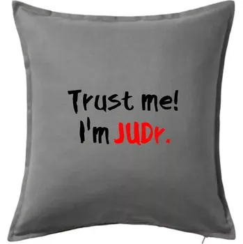 Polštář Trust me I´m JUDr. / Věř mi jsem právník - Polštář 50x50 - 50x50 - Pouze potah ( Tmavě šedý melír )
