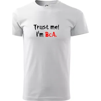 Trust me I´m BcA. / Věř mi jsem BcA. - Triko extra velké (5-8XL) - 7XL ( Bílá )