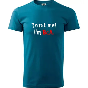 Trust me I´m BcA. / Věř mi jsem BcA. - Klasické pánské triko vyšší gramáže - XS ( Petrolejová )