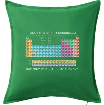 Polštář I wear this shirt periodically but only when I'm in my element - Polštář 50x50 - 50x50 - Pouze potah ( Středně zelená )