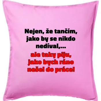Polštář Tančím a piju - Polštář 50x50 - 50x50 - Pouze potah ( Růžová )