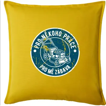 Polštář Sekání pro někoho práce, pro mě zábava - Polštář 50x50 - 50x50 - Pouze potah ( Žlutá )