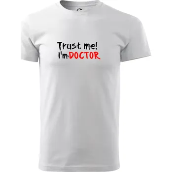 Pánské tričko Trust me I´m a Doctor / Věř mi jsem Doctor - Triko extra velké (5-8XL) - 7XL ( Bílá )