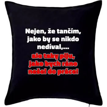 Polštář Tančím a piju - Polštář 50x50 - 50x50 - Pouze potah ( Černá )