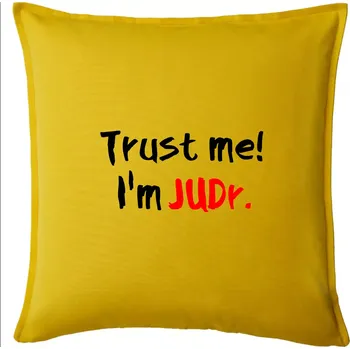 Polštář Trust me I´m JUDr. / Věř mi jsem právník - Polštář 50x50 - 50x50 - Pouze potah ( Žlutá )