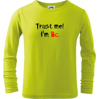 Dětská móda Trust me I´m Bc. / Věř mi jsem Bc. - Triko dětské Long Sleeve - 146 cm/10 let ( Limetková )