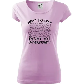 Dámské tričko What exactly didnt you understand Chemistry - Dámské triko Pure - XS ( Orchid )