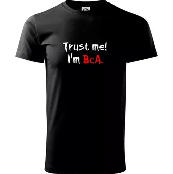 Trust me I´m BcA. / Věř mi jsem BcA. - Triko extra velké (5-8XL) - 8XL ( Černá )