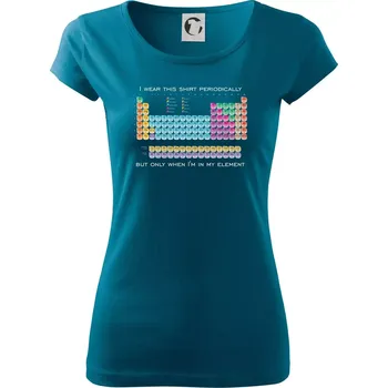 I wear this shirt periodically but only when I'm in my element - Dámské triko Pure - XS ( Petrolejová )