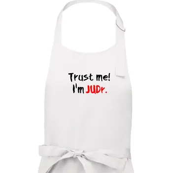 Kuchyňská zástěra Trust me I´m JUDr. / Věř mi jsem právník - Dámská zástěra na vaření - Univerzální velikost ( Bílá )