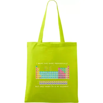 I wear this shirt periodically but only when I'm in my element - Taška bavlněná - 42 x 38 cm ( Limetková )