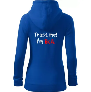 Dámská mikina Trust me I´m BcA. / Věř mi jsem BcA. - Dámská mikina trendy zipper s kapucí - L ( Královská modrá )
