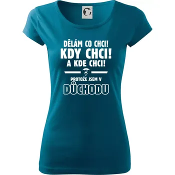 Dámské tričko Dělám co chci, kdy chci důchod - Dámské triko Pure - S ( Petrolejová )