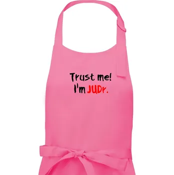 Kuchyňská zástěra Trust me I´m JUDr. / Věř mi jsem právník - Dámská zástěra na vaření - Univerzální velikost ( Růžová )