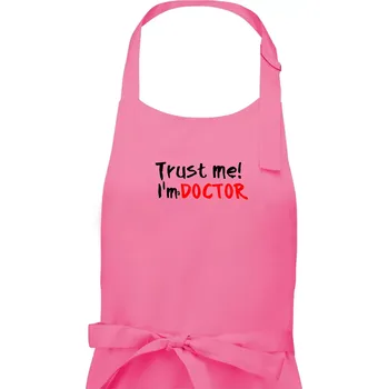 Kuchyňská zástěra Trust me I´m a Doctor / Věř mi jsem Doctor - Dámská zástěra na vaření - Univerzální velikost ( Růžová )