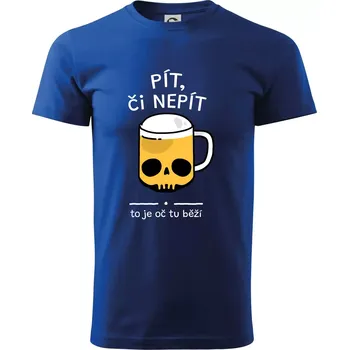Pánské tričko Pít, či nepít - Triko extra velké (5-8XL) - 8XL ( Královská modrá )