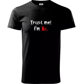 Trust me I´m Bc. / Věř mi jsem Bc. - Triko extra velké (5-8XL) - 7XL ( Černá )
