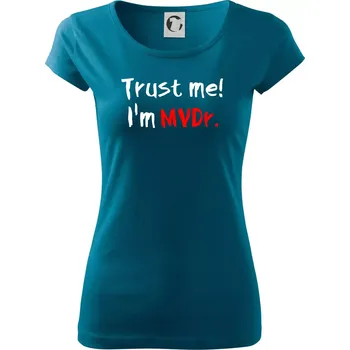 Trust me I´m MVDr. / Věř mi jsem MVDr. - Dámské triko Pure - M ( Petrolejová )