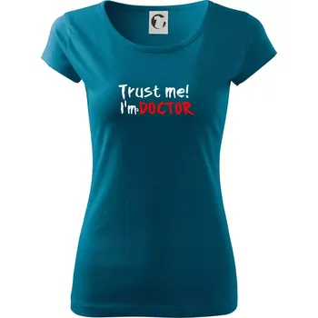 Dámské oblečení Trust me I´m a Doctor / Věř mi jsem Doctor - Dámské triko Pure - 3XL ( Petrolejová )