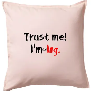Polštář Trust me I´m an Ing. / Věř mi jsem Ing. - Polštář 50x50 - 50x50 - Pouze potah ( Světle růžová )