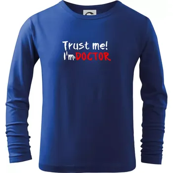 Chlapecké tričko Trust me I´m a Doctor / Věř mi jsem Doctor - Triko dětské Long Sleeve - 122 cm/6 let ( Královská modrá )