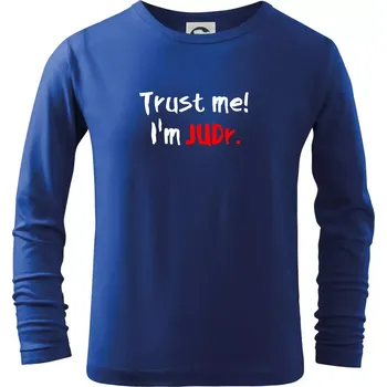 Chlapecké tričko Trust me I´m JUDr. / Věř mi jsem právník - Triko dětské Long Sleeve - 122 cm/6 let ( Královská modrá )