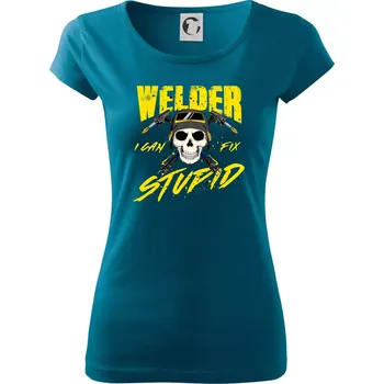 Welder I can fix stupid - Dámské triko Pure - M ( Petrolejová )