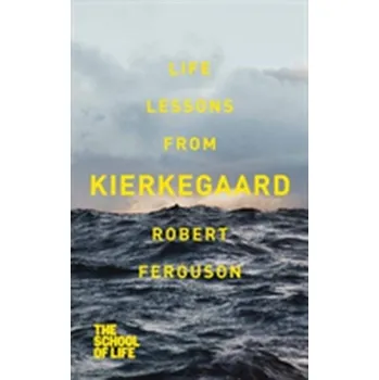 Life lessons from Kierkegaard - Robert Ferguson