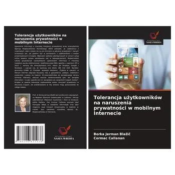 Tolerancja u¿ytkowników na naruszenia prywatno¿ci w mobilnym Internecie - Jerman Bla¿i¿, Borka