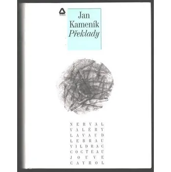Poezie Překlady: Překlady francouzských básníků Nervala, Valéryho, Costeaua, Jouve, Cagrola, Lebraua, Vildraca, Lavou - Jan Kameníček