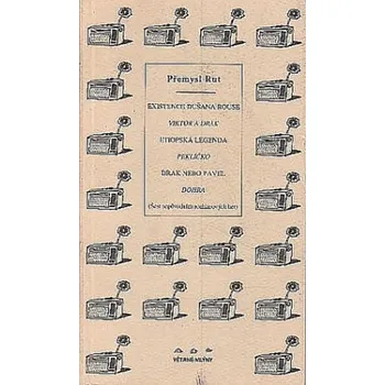 Existence Dušana Rouse : Viktor a drak, Etiopská legenda, Peklíčko, Drak nebo Pavel, Dohra - Přemysl Rut