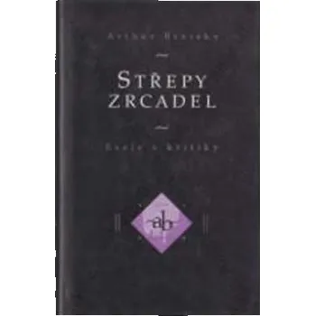 Střepy zrcadel: Eseje a kritiky