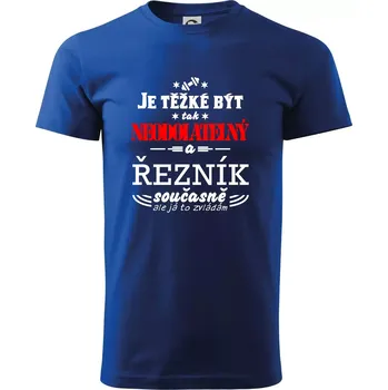 Pánské tričko Je těžké být neodolatelný řezník - Triko extra velké (5-8XL) - 7XL ( Královská modrá )