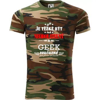 Pánské tričko Je těžké být neodolatelný geek - Army CAMOUFLAGE - S ( Hnědý maskáč )