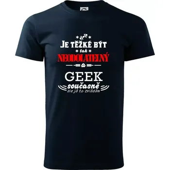 Je těžké být neodolatelný geek - Triko extra velké (5-8XL) - 8XL ( Námořní modrá (velmi tmavá - téměř černá) )