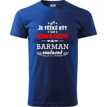 Je těžké být neodolatelný barman - Triko extra velké (5-8XL) - 8XL ( Královská modrá )