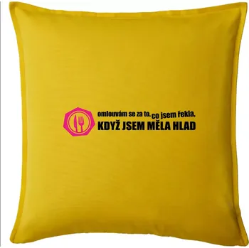 Polštář Omlouvám se za to, co jsem řekla, když jsem měla hlad - Polštář 50x50 - 50x50 - Pouze potah ( Žlutá )