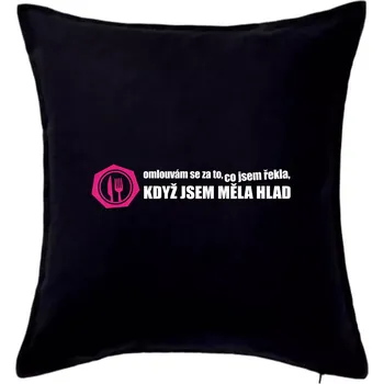 Polštář Omlouvám se za to, co jsem řekla, když jsem měla hlad - Polštář 50x50 - 50x50 - Pouze potah ( Černá )