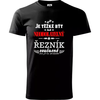 Pánské tričko Je těžké být neodolatelný řezník - Triko extra velké (5-8XL) - 6XL ( Černá )