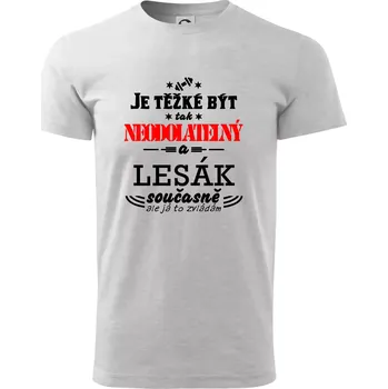 Pánské tričko Je těžké být neodolatelný lesák - Triko extra velké (5-8XL) - 7XL ( Světlešedý Melír )