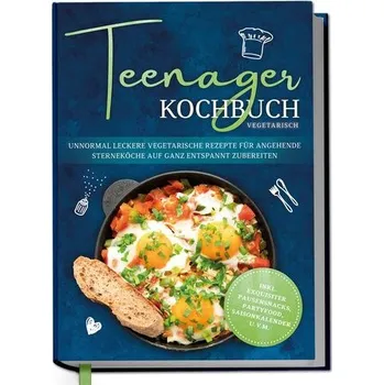 Teenager Kochbuch vegetarisch: Unnormal leckere vegetarische Rezepte für angehende Sterneköche auf ganz entspannt zubereiten - i - Rehnsberg, Maja